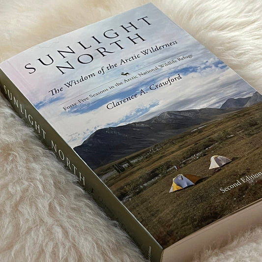 Sunlight North, by Clarence A. Crawford, forty-five seasons in the Arctic National Wildlife Refuge